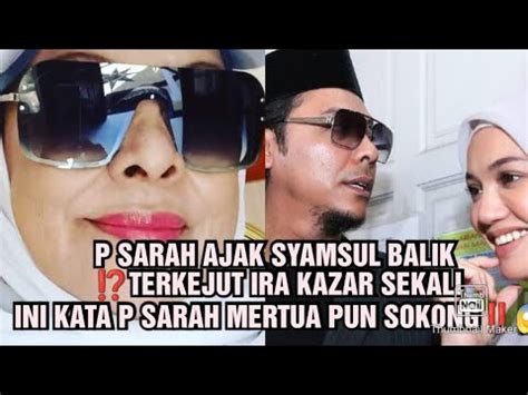 P Sarah Ajak Syamsul Balik Terkejut Ira Kazar Sekali Ini Kata P Sarah