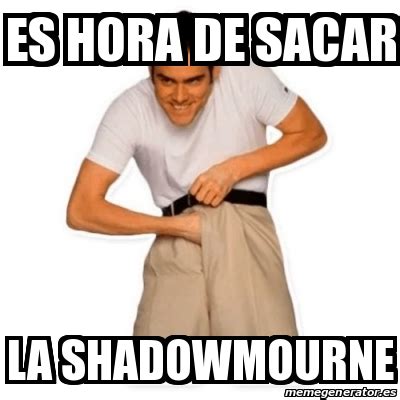 Meme Personalizado Es Hora De Sacar La Shadowmourne