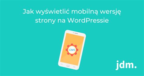 Jak wyświetlić mobilną wersję strony na WordPressie Blog jdm pl