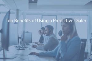 Top Benefits Of Using A Predictive Dialer In Your Call Center Calltools