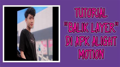 Tutorial Balik Layer Di Apk Alight Motion Mudah YouTube