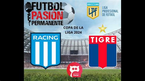 RACING Vs TIGRE EN VIVO COPA DE LA LIGA PROFESIONAL 2024 FECHA 2