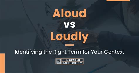 Aloud vs Loudly: Identifying the Right Term for Your Context