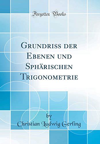 Grundri Der Ebenen Und Sph Rischen Trigonometrie By Christian Ludwig