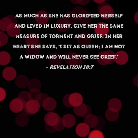 Revelation 18:7 As much as she has glorified herself and lived in