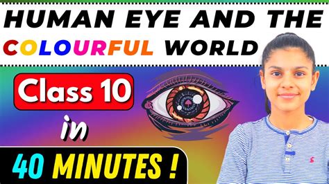 Human Eye And The Colourful World Class 10 Full Chapter In 40