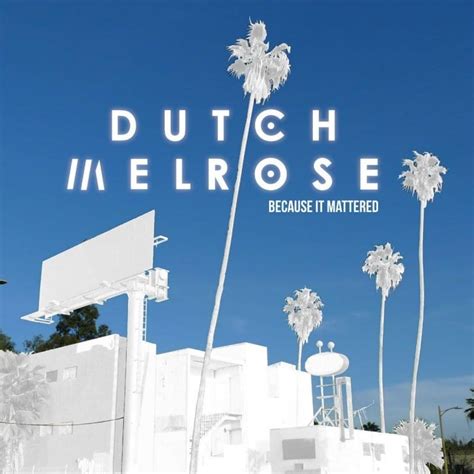 Dutch Melrose – Because It Mattered Lyrics | Genius Lyrics