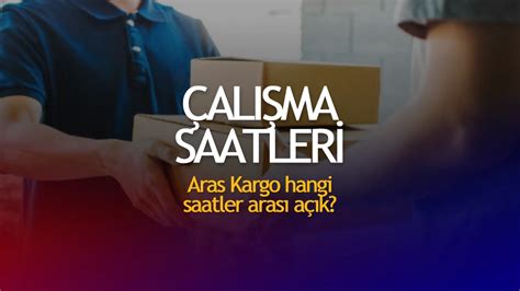 Aras Kargo Çalışma Saatleri Rehber