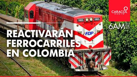 Reactivar N Ferrocarriles En Colombia Caracol Radio Youtube