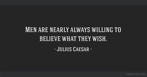 Men Are Nearly Always Willing To Believe What They Wish