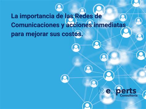 La Importancia De Las Redes De Comunicaciones Y Como Optimizar Sus