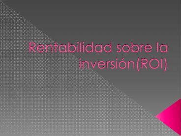 Ppt Rentabilidad Sobre La Inversi Powerpoint Presentation Free To