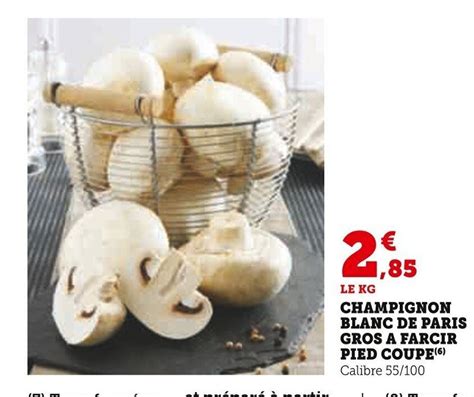 Promo Champignon Blanc De Paris Gros A Farcir Pied Coupe Calibre