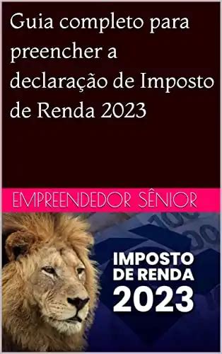 Guia Completo Para Preencher A Declaração De Imposto De Renda 2023