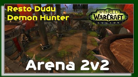 Resto Druid Demon Hunter Arena 2v2 World Of Warcraft Legion PVP 7 1