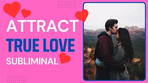 Attract True Love In Mins Powerful Subliminal Instant Result