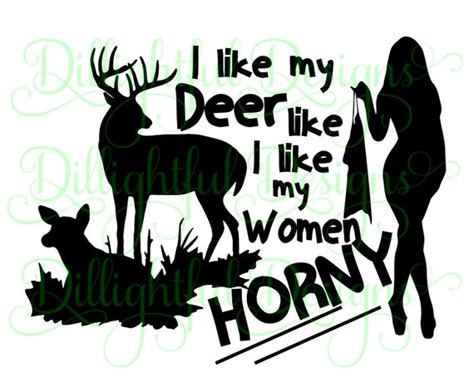 Deer Sayings Hunting Decal I Like My Deer And Women Horny