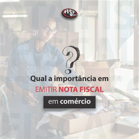 Asp Softwares Qual A Import Ncia E Os Benef Cios Em Emitir Nota