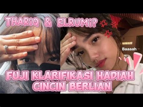 Thariq Elrumi Fuji Klarifikasi Hadiah Cincin Berlian Youtube