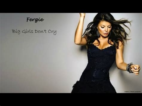 Fergie Big Girls Don T Cry Lyrics Youtube