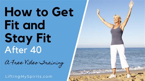 How To Get Fit And Stay Fit After 40 Lifting My Spirits Courses