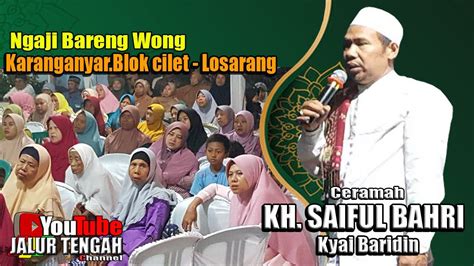 Ceramah KH SAIFUL BAHRI Kyai Baridin Di Ds Karanganyar Blok