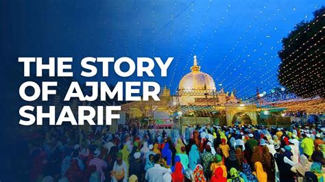 The Story Of Ajmer sharif: Khwaja Moin-ud-din Chishti Dargah (2024 ...