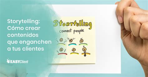 Storytelling C Mo Crear Contenidos Que Enganchen A Tus Clientes