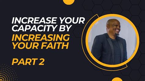 Increase Your Capacity By Increasing Your Faith P2 Increase And