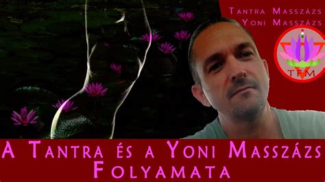 A Tantra Masszázs és A Yoni Masszázs Folyamata Érzékiség Érintésről Érintésre Youtube