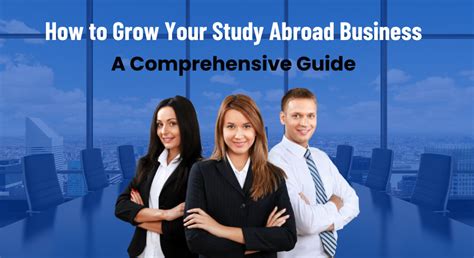 How To Grow Your Study Abroad Business A Comprehensive Guide