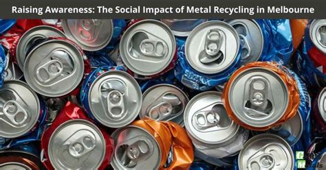 Raising Awareness The Social Impact Of Metal Recycling In Melbourne