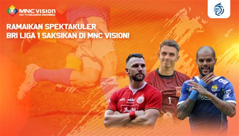 Ramaikan Spektakuler Bri Liga 1 Saksikan Di Mnc Vision