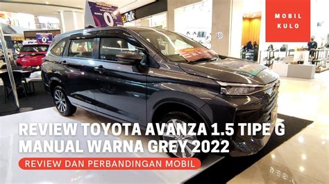 Review Toyota Avanza 1 5 Tipe G Manual MT Warna Grey Terbaru 2022