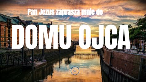 Pan Jezus Zaprasza Mnie Do Domu Ojca