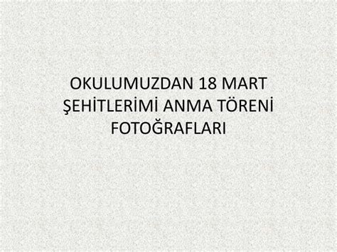 PPT OKULUMUZDAN 18 MART ŞEHİTLERİMİ ANMA TÖRENİ FOTOĞRAFLARI