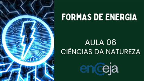 Encceja Ci Ncias Da Natureza Aula Tipos De Energia Youtube