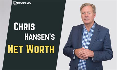 Chris Hansen's Net Worth: Income, Career, Lifestyle & Bio - Networth View