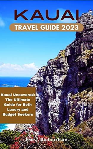 KAUAI TRAVEL GUIDE 2023: Kauai Uncovered: The Ultimate Guide for Both ...