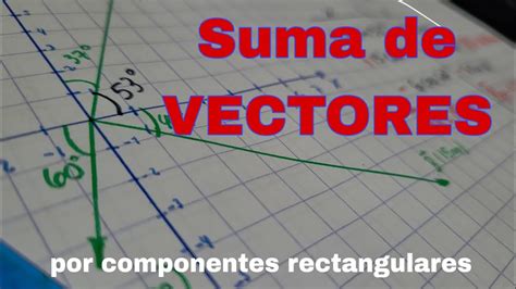 Suma De Vectores Por Componentes Rectangulares Youtube