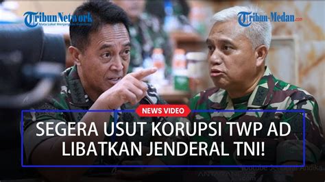 Perintah Panglima Tni Andika Segera Usut Korupsi Twp Ad Rp 127 7 M