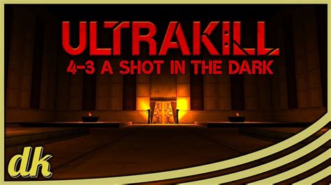 ULTRAKILL 4 3 A Shot In The Dark Any Speedrun 39 122 PB YouTube