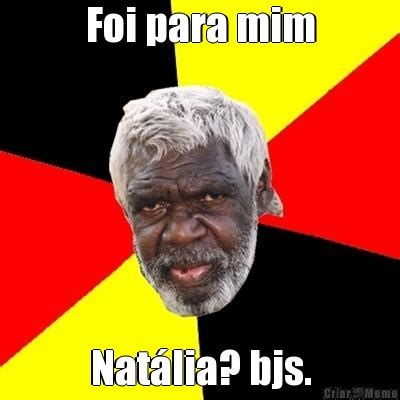 Foi Para Mim Nat Lia Bjs Meme Criarmeme Br