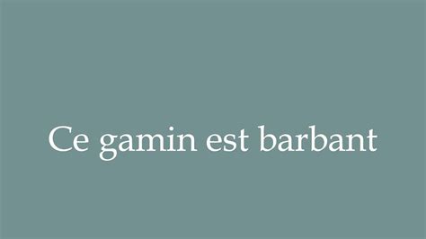 How To Pronounce Ce Gamin Est Barbant This Kid Is Boring