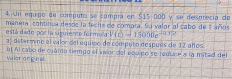 Solved 4 Un Equipo De Computo Se Compra En 15 000 Y Se Desprecia De Manera Continua Desde La