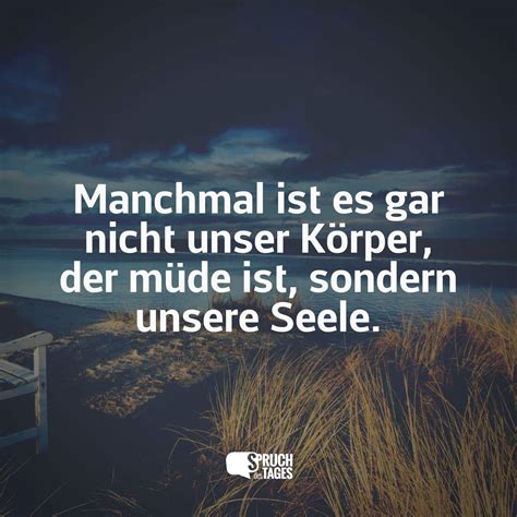 Manchmal ist es gar nicht unser Körper der müde ist sondern unsere