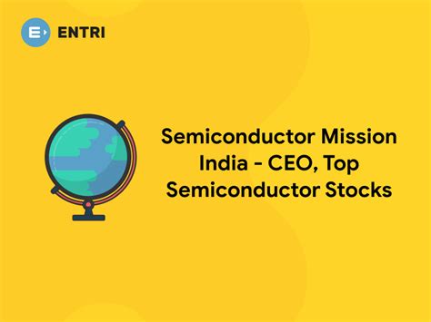 Semiconductor Mission India - CEO, Top Semiconductor Stocks - Entri Blog