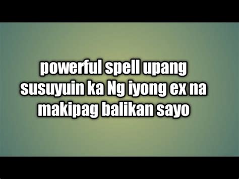 POWERFUL SPELL UPANG SUYUIN KA NG IYONG EX NA MAKIPAG BALIKAN SA KANYA