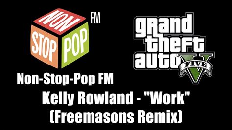 Gta V Gta Non Stop Pop Fm Kelly Rowland Work Freemasons