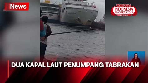 Dua Kapal Penumpang Bersenggolan Di Dermaga Pelabuhan Nusantara Youtube